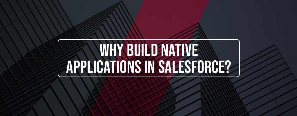 BUILDING NATIVE APPLICATIONS IN SALESFORCE